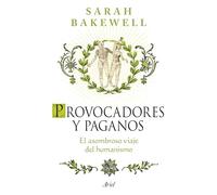 Provocadores y paganos: El asombroso viaje del humanismo (Ariel)