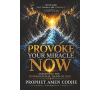 Provoke Your Miracle Now: Awaken Expectation, Activate Faith, and Step Into Divine Healing, Restoration, Breakthrough, and Supernatural Possibilities