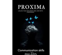 Proxima - communication skills: Unlock Your Influence and Lead with Confidence