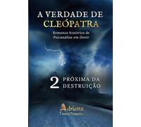 PRÓXIMA DA DESTRUIÇÃO: Romance histórico de psicanálise em devir (A VERDADE DE CLEÓPATRA)