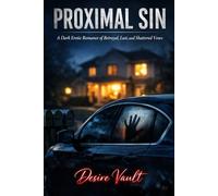 Proximal Sin: A Dark Erotic Romance of Betrayal, Lust, and Shattered Vows
