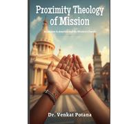 Proximity Theology of Mission: Hinduism in America and the Western Church (Dr. Potana's: The Pearl of Missiology Literature)