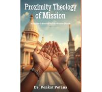 Proximity Theology of Mission: Hinduism in America and the Western Church (Dr. Potana's: The Pearl of Missiology Literature)