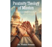 Proximity Theology of Mission: Hinduism in America and the Western Church (Dr. Potana's: The Pearl of Missiology Literature)