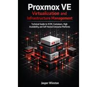 Proxmox VE Virtualization and Infrastructure Management: Technical Guide to KVM, Containers, High Availability, and Self-Hosted Enterprise Platforms ... Infrastructure & Open Architecture Series)