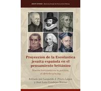 Proyección de La Escolástica Jesuita Española en el pensamiento Británico: Nuevos horizontes en la política, el derecho y la ley: 44 (Jesuit Studies, 44)