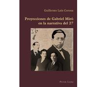 Proyecciones De Gabriel Mirao En La Narrativa Del 27: 60 (Hispanic Studies: Culture and Ideas, 60)
