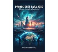 Proyecciones para 2050: Clima, Energía y Sociedad: 1 (Ciencia del Futuro y Análisis de Escenarios)