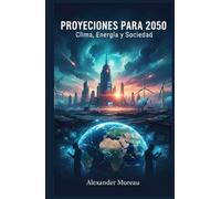 Proyecciones para 2050: Clima, Energía y Sociedad (Ciencia del Futuro y Análisis de Escenarios)