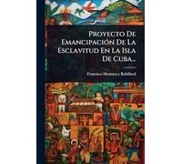 Proyecto De EmancipaciÃ3n De La Esclavitud En La Isla De Cuba...