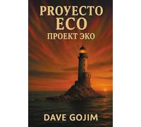 PROYECTO ECO: Una apasionante aventura, narrada con un ritmo trepidante y giros inesperados, que culmina con la respuesta al mayor enigma de la humanidad: ¿Por qué estamos aquí?