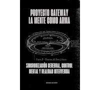 Proyecto Gateway: La Mente como Arma: Sincronización cerebral, control mental y realidad intervenida