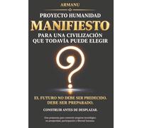 Proyecto Humanidad: Manifiesto para una civilización que todavía puede elegir
