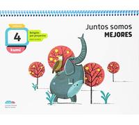 Proyecto Kumi - 4 años : Juntos somos mejores - 9788414015612: Religión por proyectos (SIN COLECCION)
