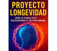 Proyecto Longevidad: Ciencia, ética y destino humano.