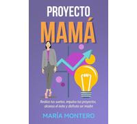 Proyecto mamá: Realiza tus sueños, impulsa tus proyectos, alcanza el éxito y disfruta ser madre (SERIE MAMÁ DE ÉXITO)