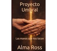 Proyecto Umbral: Las manos que nos tocan