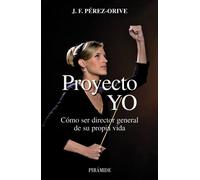 Proyecto YO: Cómo ser director general de su propia vida (Empresa y Gestión)
