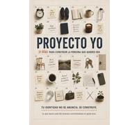 Proyecto Yo: Cuaderno de 31 días para construir hábitos, fortalecer tu constancia y convertir tus intenciones en acciones (Cuadernos de responsabilidad personal)