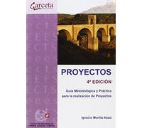 Proyectos 4ª Edición. Guía Metodológica y práctica para la realización de proyectos (COLEGIO INGENIEROS CAMINOS,CANALES Y...)