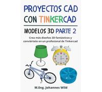 Proyectos CAD con Tinkercad | Modelos 3D Parte 2: Crea más diseños 3D fantásticos y conviértete en un profesional de Tinkercad (Tinkercad para principiantes y avanzados)
