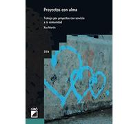 Proyectos con alma: Trabajo por proyectos con servicio a la comunidad: 319 (Graó Educación)