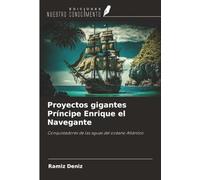 Proyectos gigantes Príncipe Enrique el Navegante: Conquistadores de las aguas del océano Atlántico