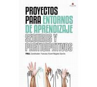 Proyectos para entornos de aprendizaje seguros y participativos