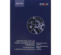 PROYECTOS STEAM PARA LA EDUCACIÓN PRIMARIA: FUNDAMENTOS Y APLICACIONES PRÁCTICAS