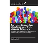 Proyectos terapéuticos singulares a partir del discurso del usuario: PTS expreso como estrategia rectora de la organización y la atención en los servicios de salud mental