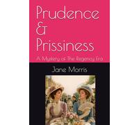 Prudence & Prissiness: A Mystery of The Regency Era (Nostalgic Mystery/Comedy)