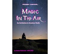 Prudent Survival: Magic In The Air: An Invitation To Amateur Radio