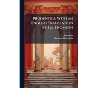 Prudentius, With an English Translation by H.J. Thomson