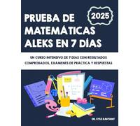 Prueba de matemáticas ALEKS en 7 días: Un curso intensivo de 7 días con resultados comprobados, exámenes de práctica y respuestas.