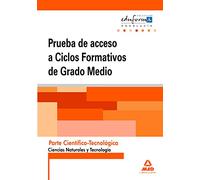 Pruebas de acceso a ciclos formativos de grado medio: Andalucía : parte científico-tecnológica. Ciencias naturales y tecnología