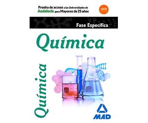 Pruebas de Acceso a la Universidad para Mayores de 25 años Universidades de Andalucía Química Prueba específica