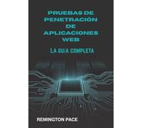 PRUEBAS DE PENETRACIÓN DE APLICACIONES WEB: La guía completa