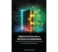 Pruebas de práctica para la certificación en ciberseguridad: Preguntas de preparación para el examen con respuestas detalladas