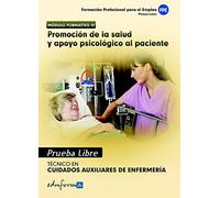 Pruebas Libres Para La Obtención Del Título De Técnico De Cuidados Auxiliares De Enfermería: Promoción De La Salud Y Apoyo Psicológico Al Paciente. Ciclo Formativo De Grado Medio: Cuidados Auxiliar...