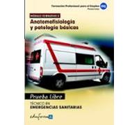 Pruebas libres para la obtención del título de técnico de emergencias sanitarias: anatomofisiología y patologías básicas. Ciclo formativo de grado medio: emergencias sanitarias