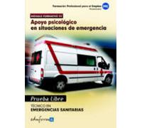 Pruebas Libres Para La Obtención Del Título De Técnico De Emergencias Sanitarias: Apoyo Psicológico En Situaciones De Emergencia. Ciclo Formativo De Grado Medio: Emergencias Sanitarias