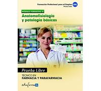 Pruebas Libres Para La Obtención Del Título De Técnico De Farmacia Y Parafarmacia: Anatomofisiología Y Patología Básicas. Ciclo Formativo De Grado Medio: Farmacia Y Parafarmacia