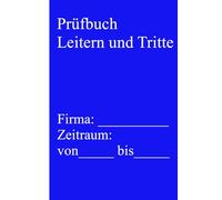 Prüfbuch Leitern und Tritte: Buch zur Dokumentation der regelmäßigen Überprüfungen von Leitern und Tritten inklusive der nötigen Checklisten in ... 208-016 (Innerbetriebliche Arbeitssicherheit)
