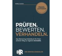 Prüfen, Bewerten, Verhandeln: Das Mentoring-Arbeitsbuch für Ihren sicheren Weg zur eigenen Immobilie.