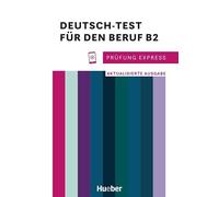 Prüfung Express. Deutsch-Test für den Beruf B2 (Aktualisierte Ausgabe). Übungsbuch. Per le Scuole superiori. Con Audio: Aktualisierte Ausgabe.Deutsch als Fremdsprache / Übungsbuch mit Audios online