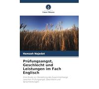 Prüfungsangst, Geschlecht und Leistungen im Fach Englisch: Eine Studie zur Darstellung des Zusammenhangs zwischen Prüfungsangst, Geschlecht und Sprachleistungen