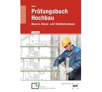 Prüfungsbuch Hochbau: Maurer, Beton- und Stahlbetonbauer