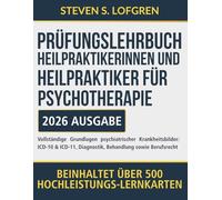 Prüfungslehrbuch Heilpraktikerinnen und Heilpraktiker für Psychotherapie: Vollständige Grundlagen psychiatrischer Krankheitsbilder: ICD-10 & ICD-11, Diagnostik, Behandlung sowie Berufsrecht