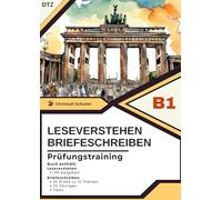 Prüfungstraining B1 - DTZ Briefeschreiben und Leseverstehen: 30 Briefe zu 10 Themen, 20 Übungen und 125 Aufgaben Leseverstehen für die DTZ B1 Prüfung
