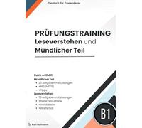 Prüfungstraining B1 - Leseverstehen und Mündlicher Teil: 95 Aufgaben mit Lösungen, mündlicher Teil, Sprachbausteine, Wortschatz und Verbtabelle